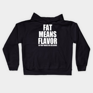 Fat Means Flavor - So That Makes Me Delicious - Funny Kids Hoodie